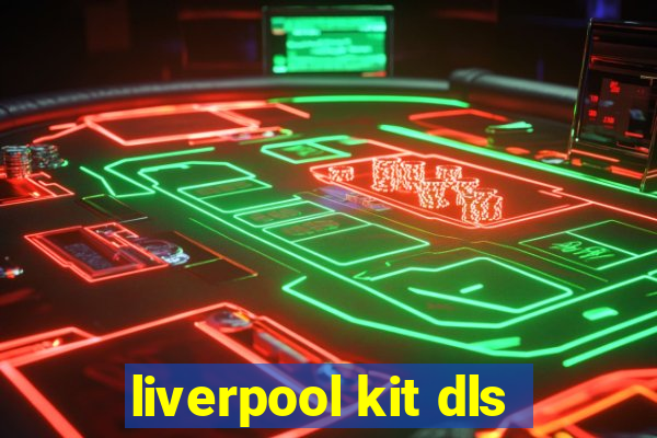 liverpool kit dls